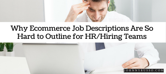 Why Ecommerce Job Descriptions Are So Hard to Outline for HR/Hiring Teams