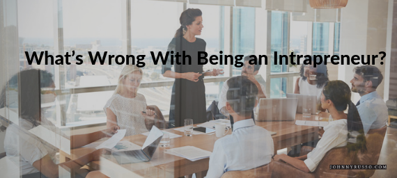 What’s Wrong With Being an Intrapreneur?
